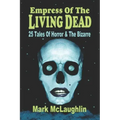 Empress Of The Living Dead: 25 Tales Of Horror & The Bizarre