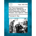 The Trial of Agostinho Rabello for the Murder of Ferris Beardsley, at New-Preston, Con. April 27, 1835