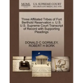 Three Affiliated Tribes of Fort Berthold Reservation V. U.S. U.S. Supreme Court Transcript of Record with Supporting Pleadings