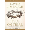 Jesus on Trial: A Lawyer Affirms the Truth of the Gospel