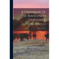 A Grammar Of The Mandingo Language: With Vocabularies