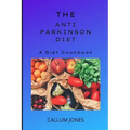 The Anti-Parkinson Diet: A Diet Cookbook