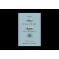 You Will Be My Witnesses: Theology for God's Church Serving in God's Mission