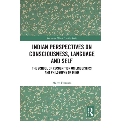 Indian Perspectives on Consciousness, Language and Self: The School of Recognition on Linguistics and Philosophy of Mind
