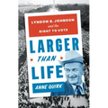 Larger Than Life: Lyndon B. Johnson and the Right to Vote