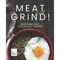Meat and Grind!: Quick and Easy Ground Meat Recipes