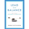 Lead with Balance: How to Master Work-Life Balance in an Imbalanced Culture