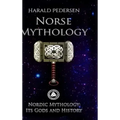 Norse Mythology: Nordic Mythology Its Gods And History