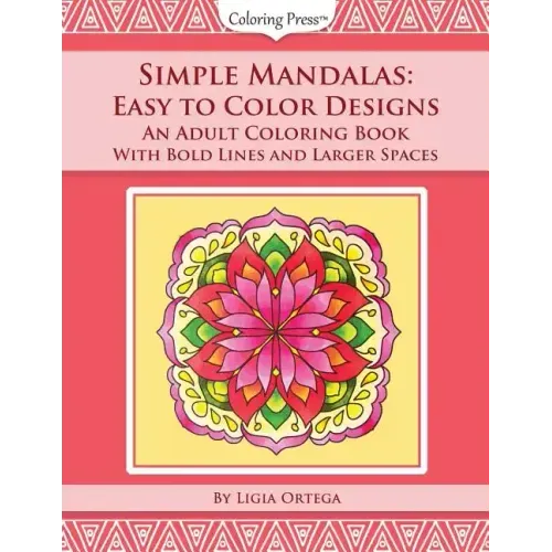 Simple Mandalas: Easy to Color Designs: An Adult Coloring Book with Bold Lines and Larger Spaces