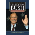 The Presidency of George H. W. Bush: Second Edition, Revised