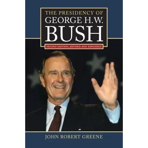 The Presidency of George H. W. Bush: Second Edition, Revised