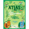 Atlas de Lugares Extraordinarios Para Pequeños Curiosos / Atlas of Extraordinary Places to Discover the World