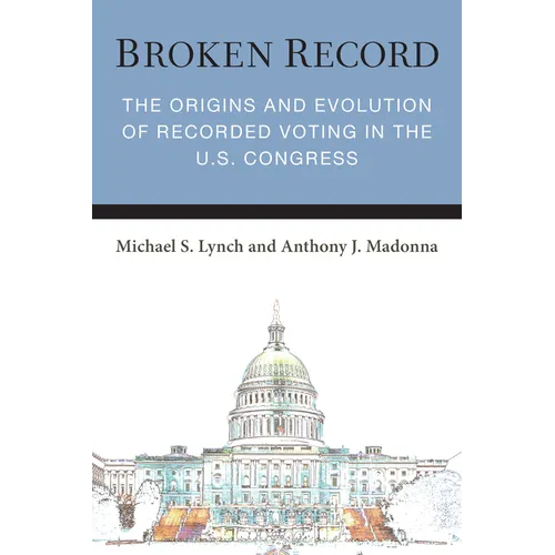 Broken Record: The Origins and Evolution of Recorded Voting in the U.S. Congress