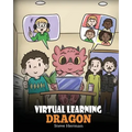 Virtual Learning Dragon: A Story About Distance Learning to Help Kids Learn Online.