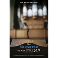 The Rhetoric of the Pulpit, Second Edition: A Preacher's Guide to Effective Sermons