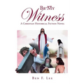 Be My Witness: A Christian Historical Fiction Novel
