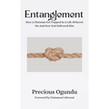 Entanglement: How A Christian Got Trapped In A Life Of Secret Sin And How God Delivered Him