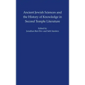 Ancient Jewish Sciences and the History of Knowledge in Second Temple Literature