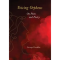 Voicing Orpheus: On Poets and Poetry
