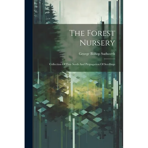 The Forest Nursery: Collection Of Tree Seeds And Propagation Of Seedlings