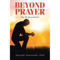 Beyond Prayer: Has He Answered Yet?