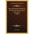 Life and Journals of Kah-Ke-Wa-Quo-Na-By, Reverend Peter Jones (1860)
