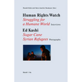 Human Rights Watch: Struggling for a Humane World: Interviews, Ed Kashi: Sugar Cane Syrian Refugees, Photographs