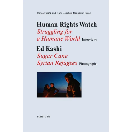 Human Rights Watch: Struggling for a Humane World: Interviews, Ed Kashi: Sugar Cane Syrian Refugees, Photographs