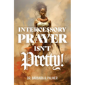 Intercessory Prayer Isn't Pretty