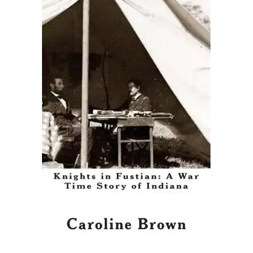 Knights in Fustian: A War Time Story of Indiana