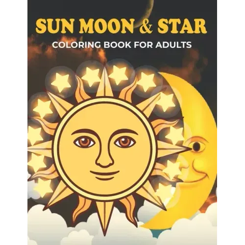 Sun Moon & Star Coloring Book For Adults: An Sun Moon & Star Coloring Book with Fun Easy, Amusement, Stress Relieving & much more For Adults, Men, Gir