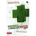 Padres a prueba de crisis: Una guía para prevenir y curar los problemas de nuestros hijos = Parents to Test Crisis