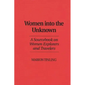 Women Into the Unknown: A Sourcebook on Women Explorers and Travelers