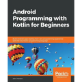 Android Programming with Kotlin for Beginners: Build Android apps starting from zero programming experience with the new Kotlin programming language