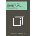 Memoirs Of The Gloucester Fox Hunting Club Near Philadelphia