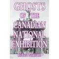 Ghosts of the Canadian National Exhibition