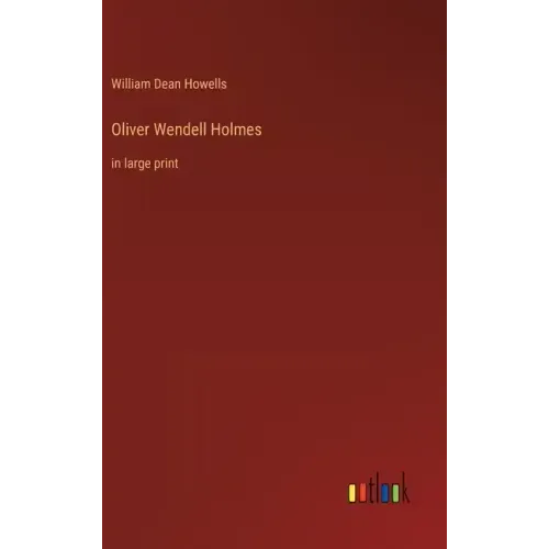 Oliver Wendell Holmes: in large print