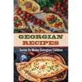 Georgian Recipes: Guide To Make Georgian Cuisine: How To Make Georgian Food