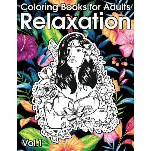 Relaxation Coloring Books for Adults: Animals, Flowers, Tattoo, Roses and More!