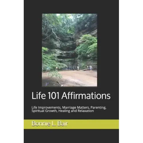 Life 101 Affirmations: Life Improvements, Marriage Matters, Parenting, Spiritual Growth, Healing and Relaxation