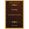 Wrestling: Intercollegiate and Olympic