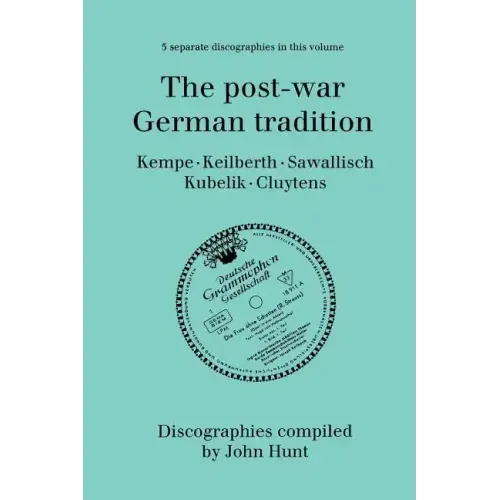 The Post-War German Tradition. 5 Discographies. Rudolf Kempe, Joseph Keilberth, Wolfgang Sawallisch, Rafael Kubelik, Andre Cluytens. [1996].