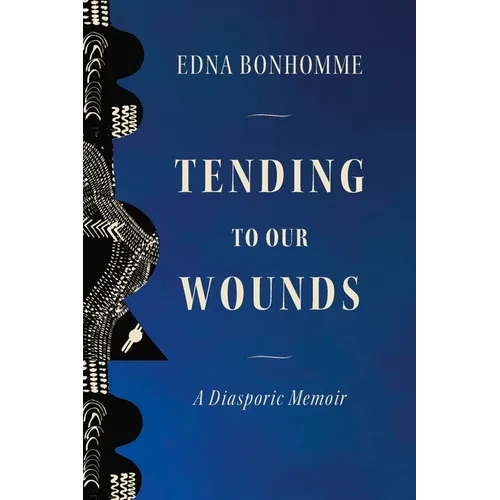 Tending to Our Wounds: A Diasporic Memoir