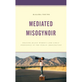 Mediated Misogynoir: Erasing Black Women's and Girls' Innocence in the Public Imagination