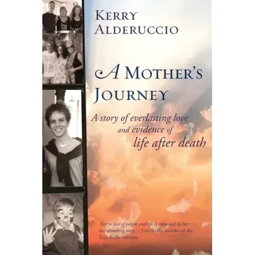 A Mother's Journey: A story of everlasting love and evidence of life after death