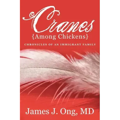 Cranes Among Chickens: Chronicles of an Immigrant Family