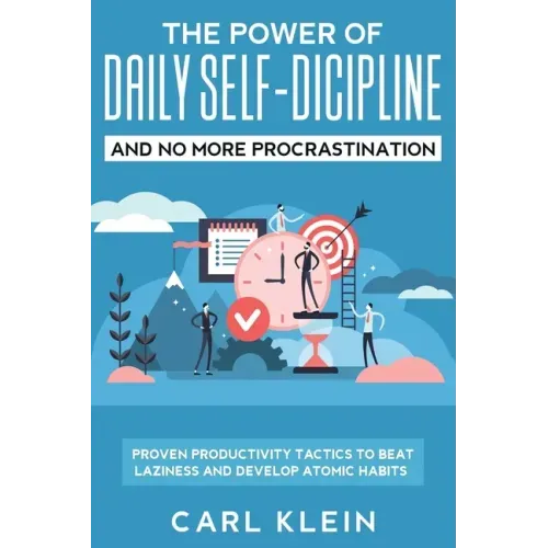 The Power Of Daily Self -Discipline And No More Procrastination 2 in 1 Book: Proven Productivity Tactics To Beat Laziness And Develop Atomic Habits