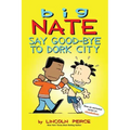 Big Nate: Say Good-Bye to Dork City: Volume 12