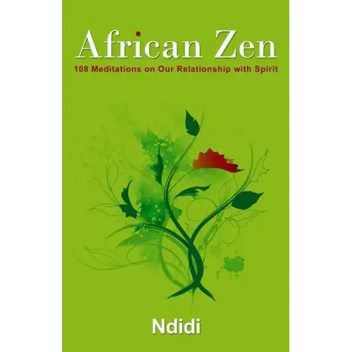 African Zen: 108 Meditations on Our Relationship with Spirit