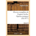 Oeuvres Complètes de Eugène Scribe, Opéras-Comiques. Sér. 4, Vol. 16